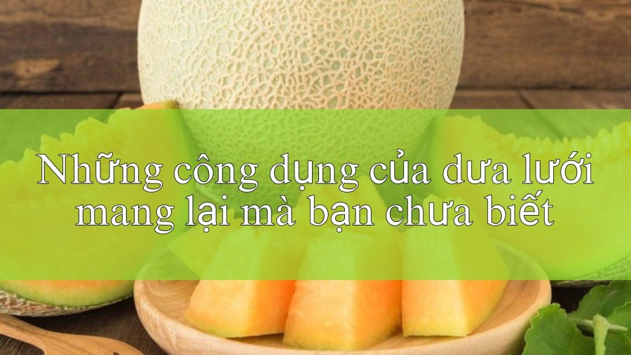 Công dụng của dưa lưới